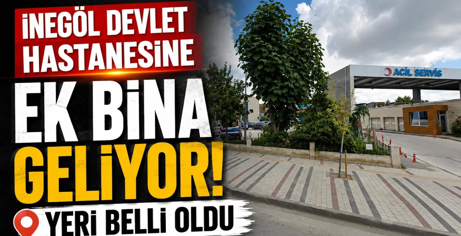 İnegöl Devlet Hastanesine ek bina geliyor! Yeri belli oldu