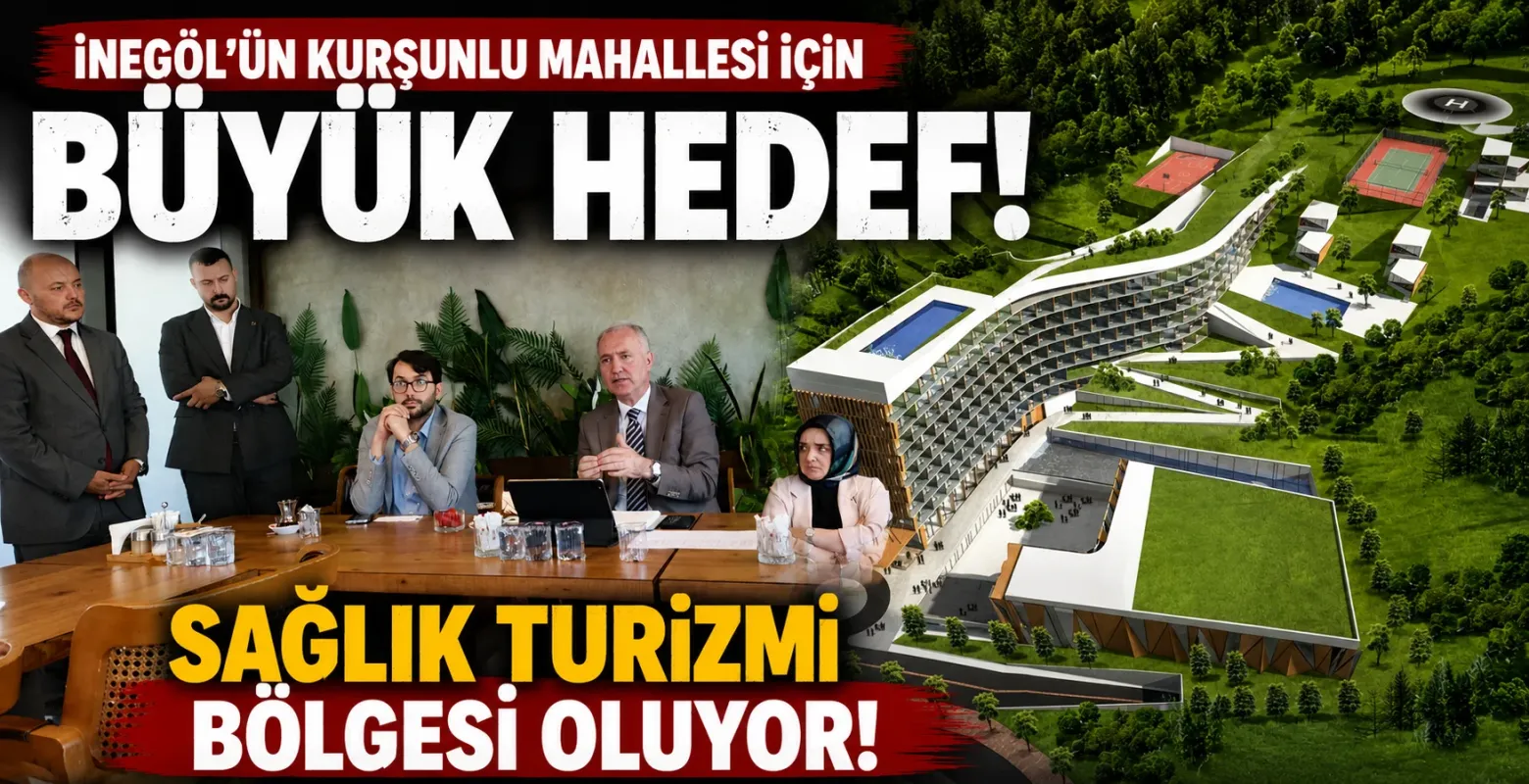 İnegöl'ün Kurşunlu Mahallesi İçin Büyük Hedef! Sağlık Turizmi Bölgesi Oluyor