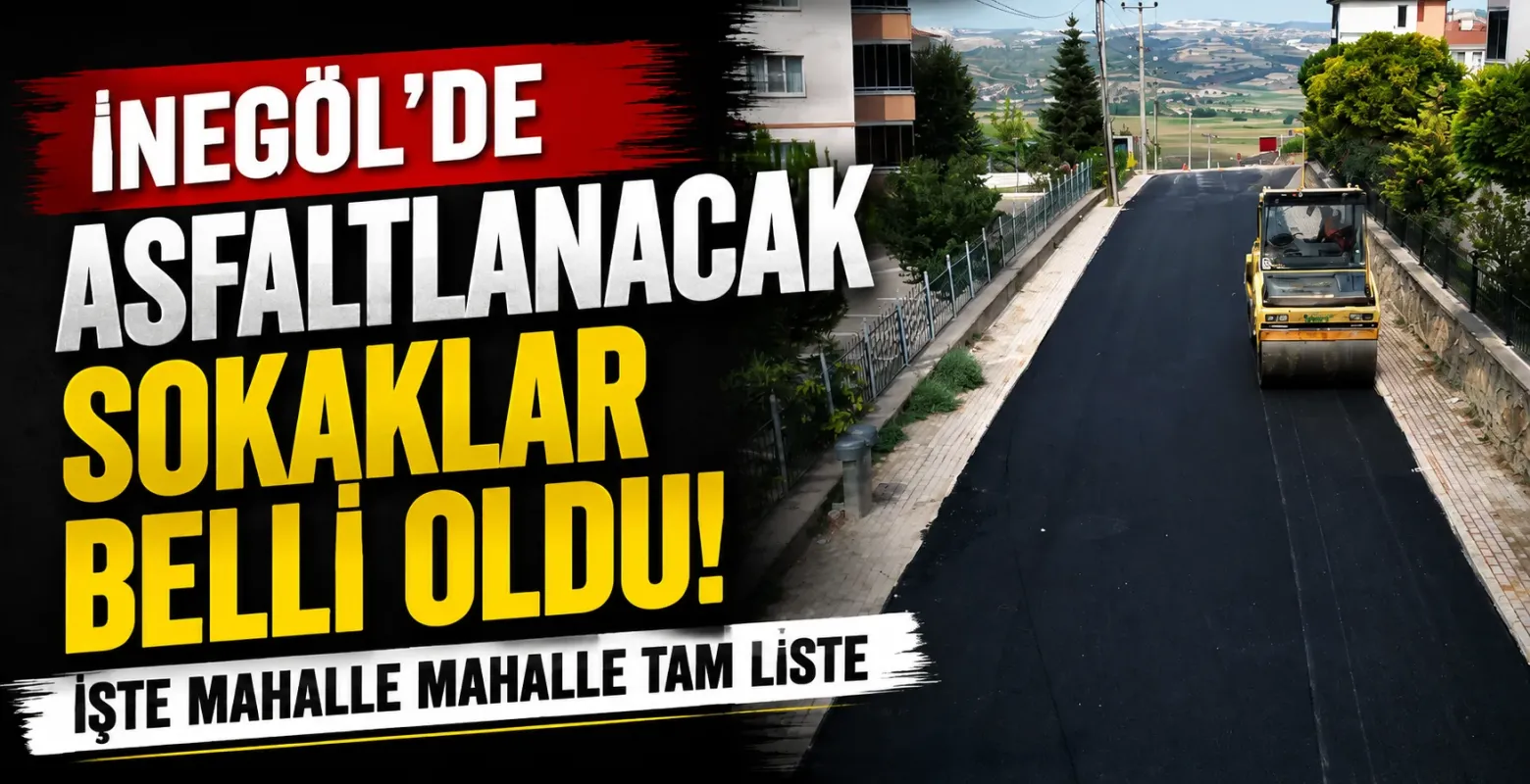 İnegöl'de Asfaltlanacak Sokaklar Belli Oldu! İşte Mahalle Mahalle Tam Liste