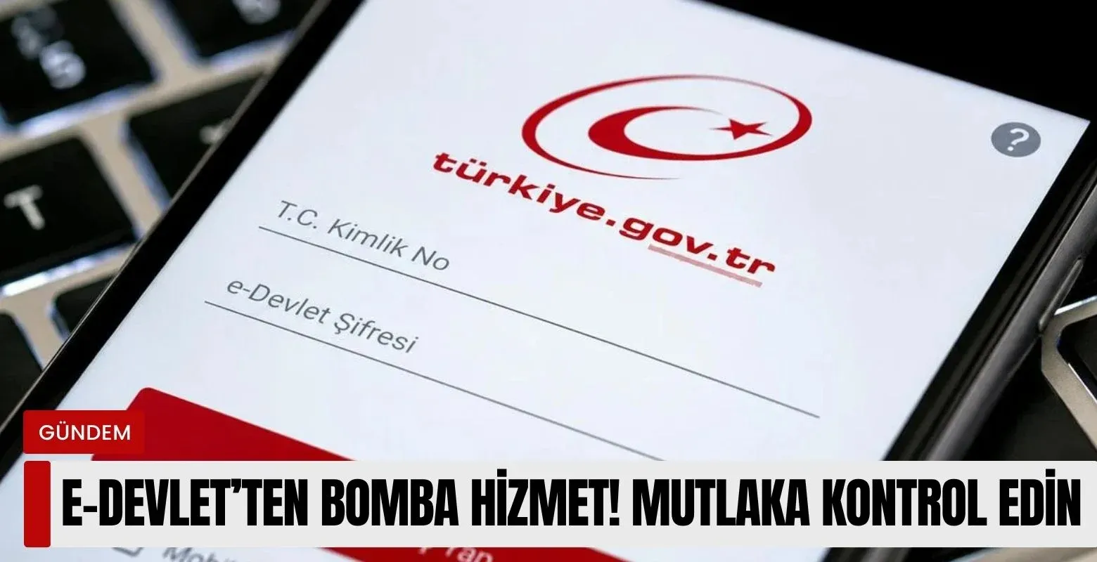 E-devlet'ten bomba hizmet! Mutlaka kontrol edin