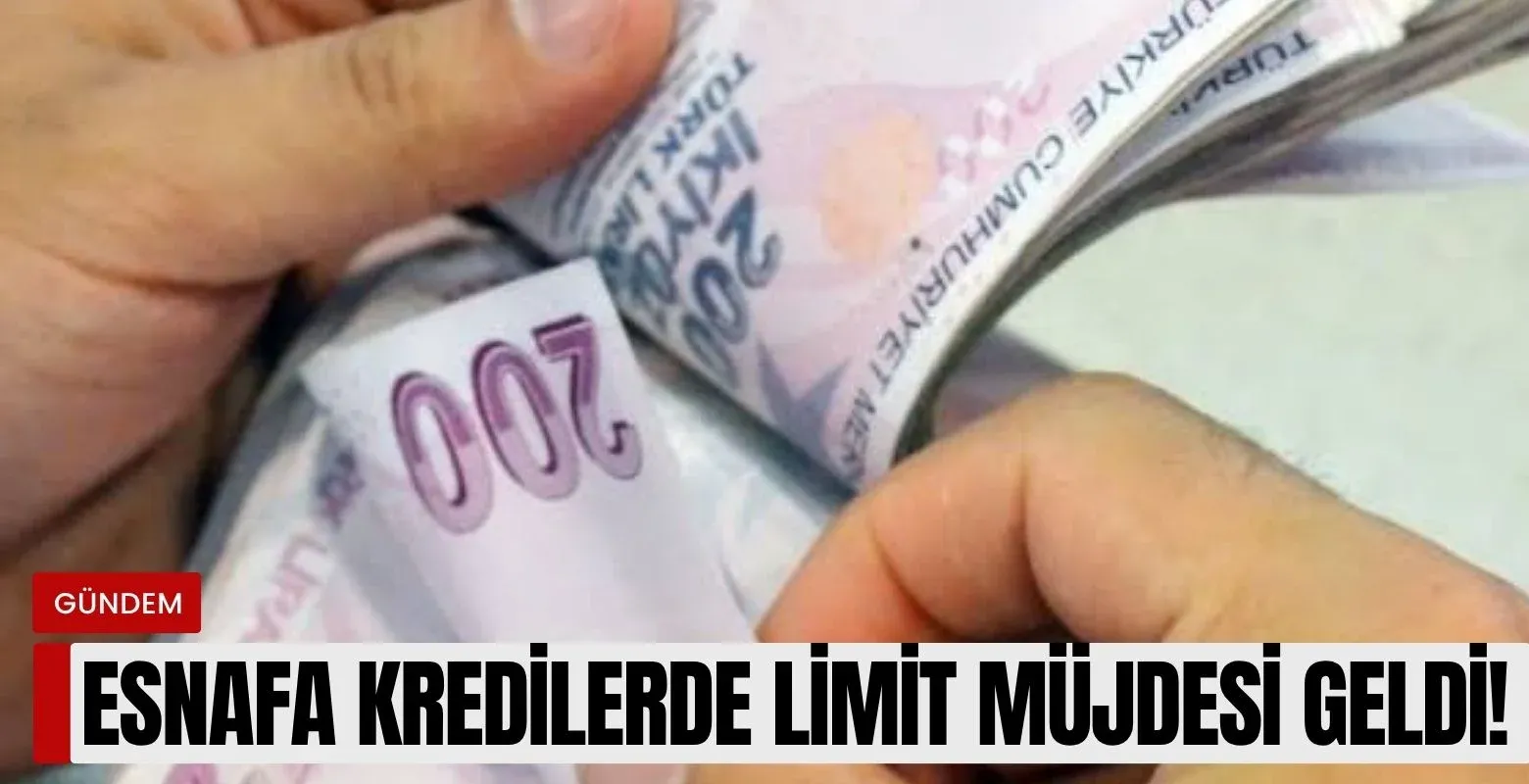 Esnafa Kredi Müjdesi! Limitler Arttı, Vadeler Uzatıldı