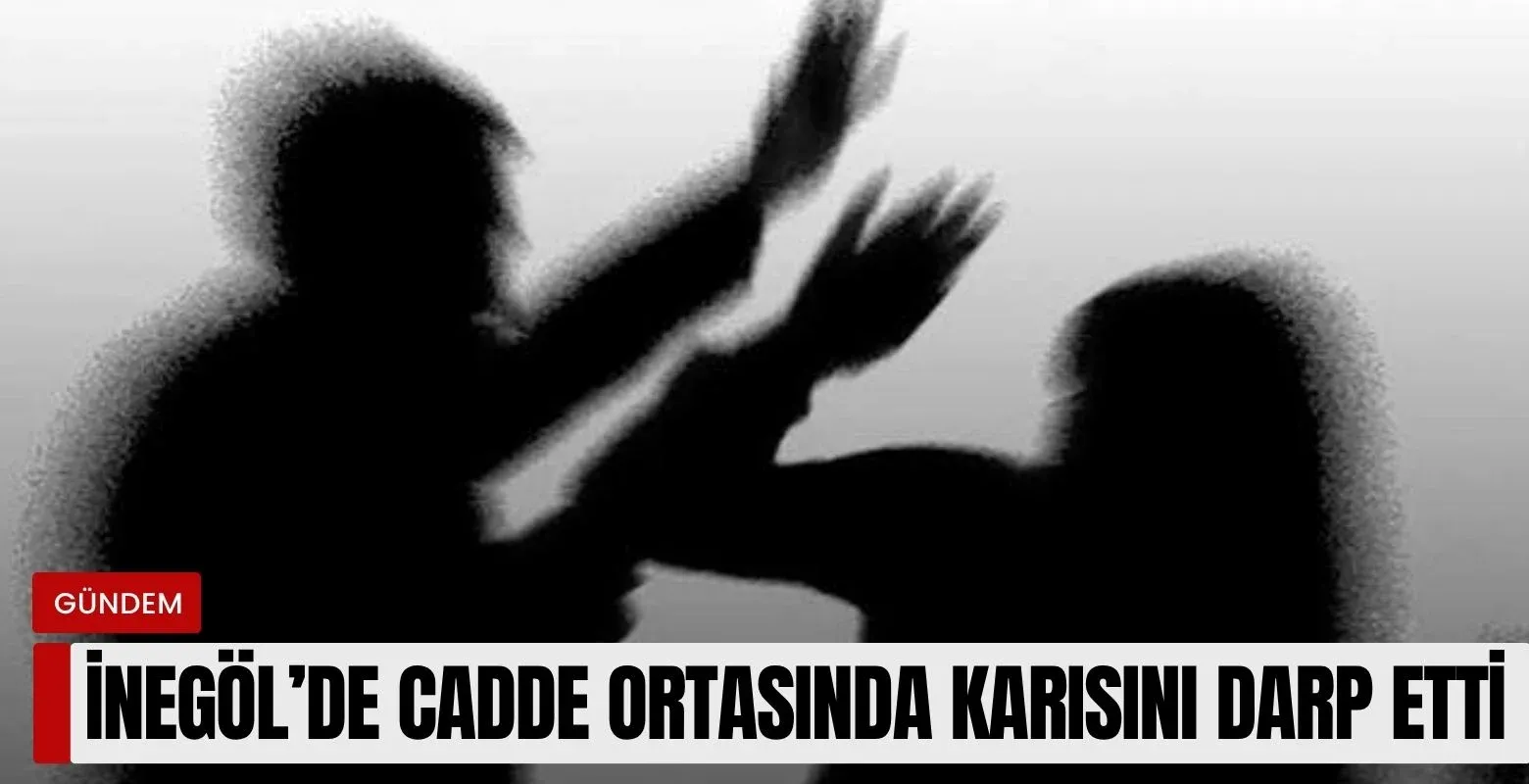 İnegöl'de cadde ortasında karısını darp etti!