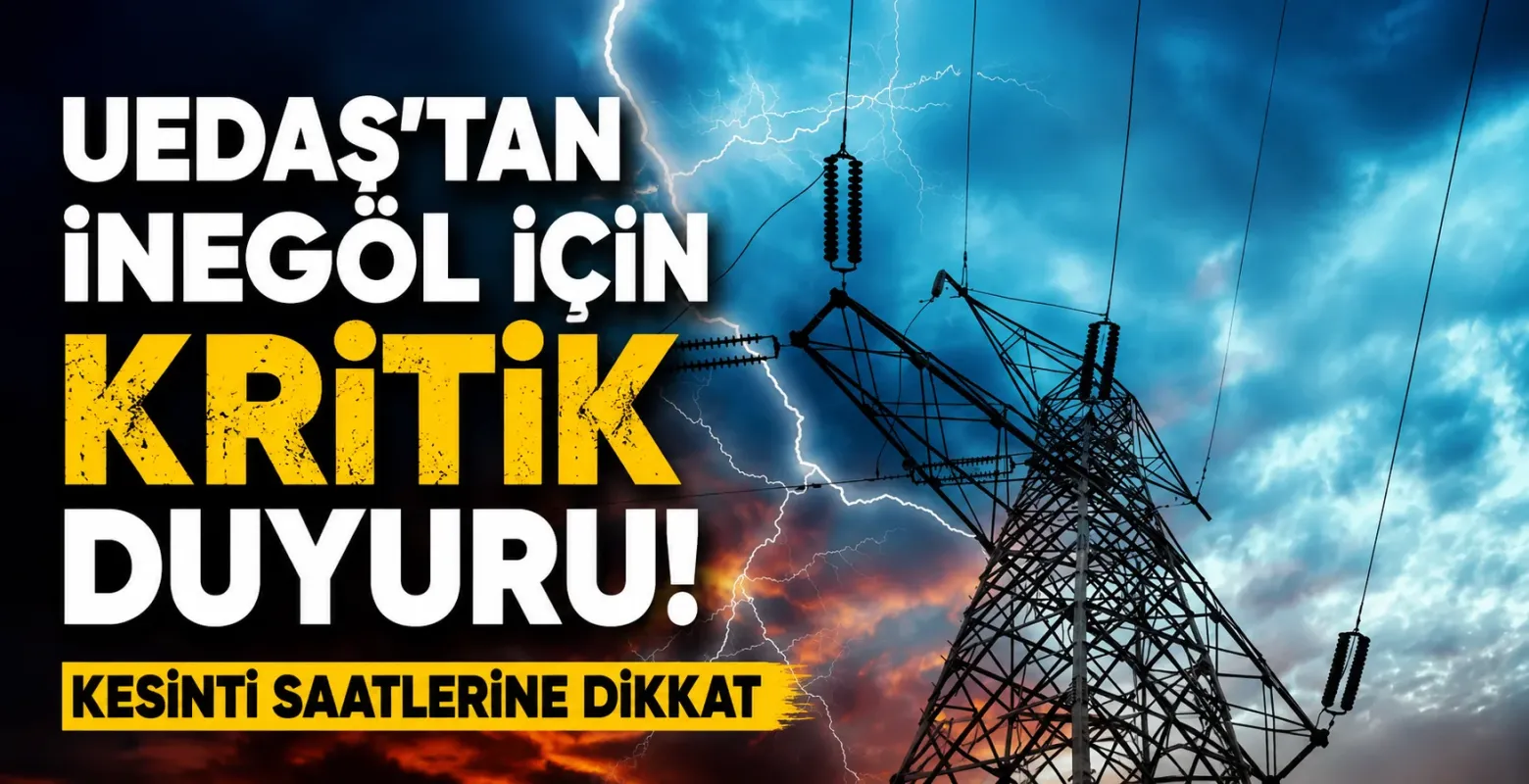 UEDAŞ'tan İnegöl İçin Kritik Duyuru! Kesinti Saatlerine Dikkat