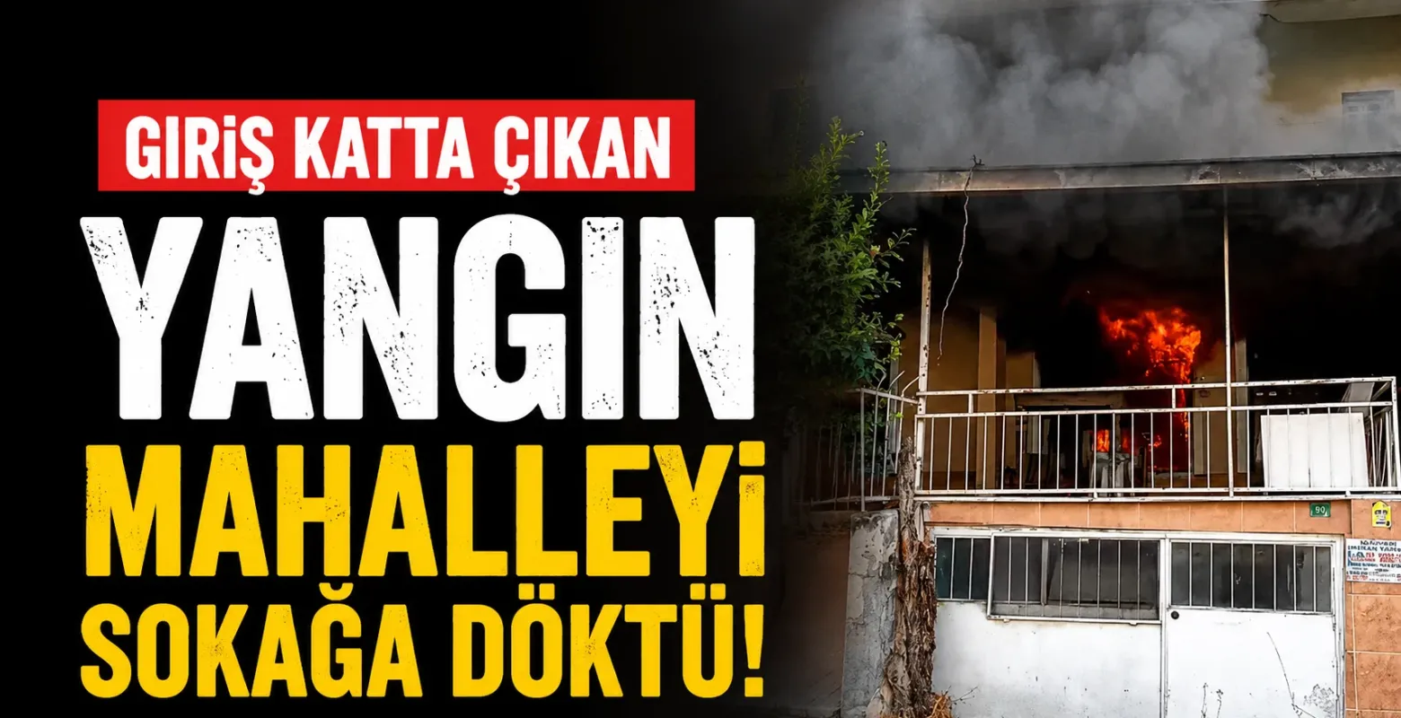 Giriş katta çıkan yangın mahalleliyi sokağa döktü!