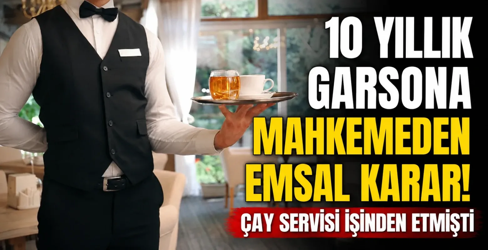 10 Yıllık Garsona Mahkemeden Emsal Karar! Çay Servisi işinden etmişti