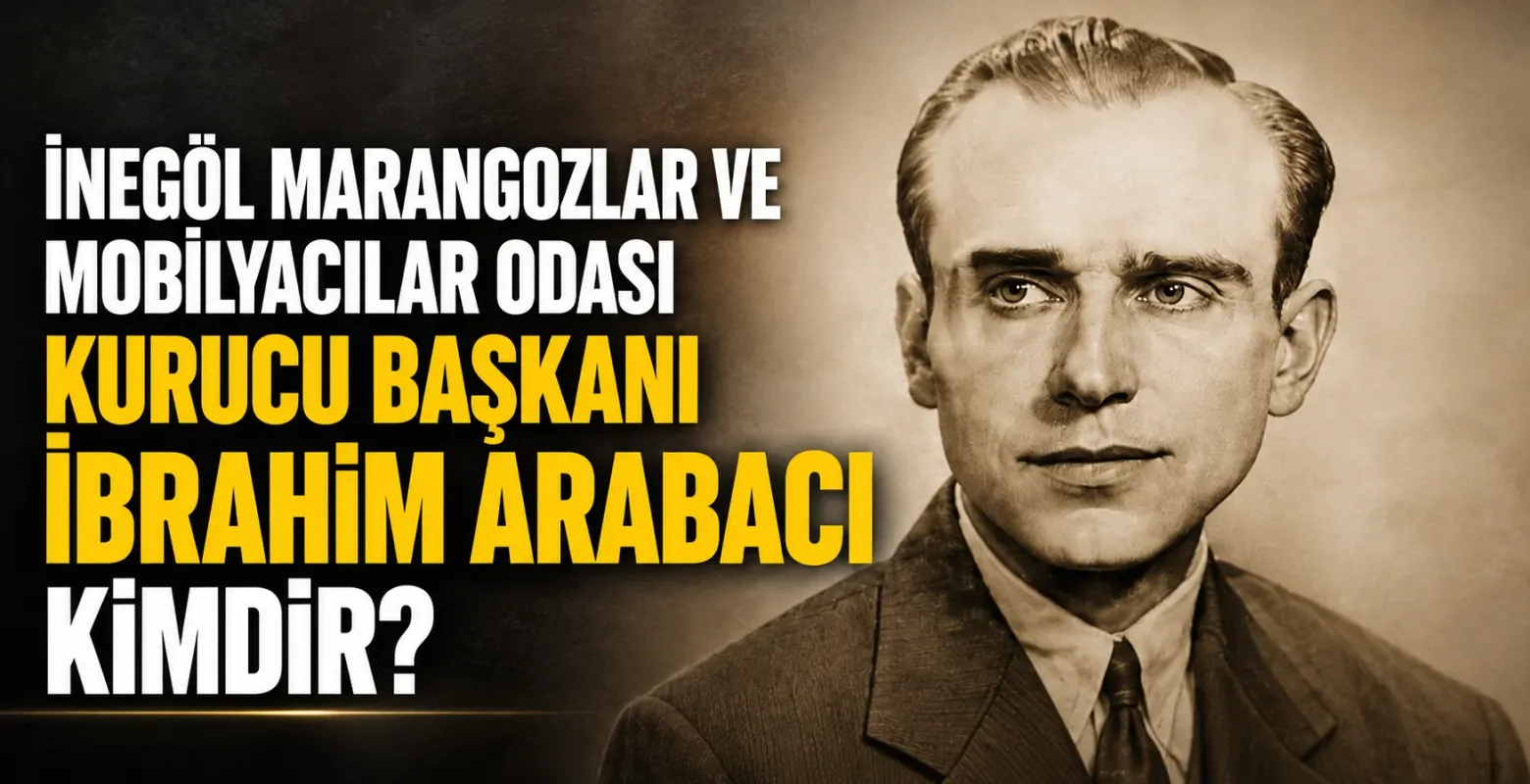 İnegöl Marangozlar ve Mobilyacılar Odası kurucu başkanı İbrahim Arabacı kimdir?