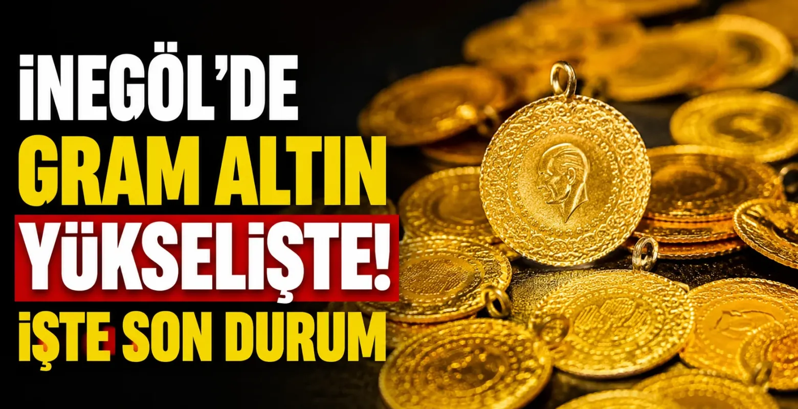 İnegöl'de gram altın yükselişte! İşte son durum