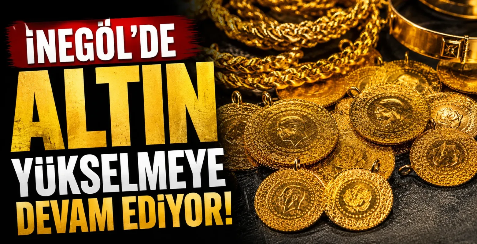 İnegöl'de altın yükselmeye devam ediyor! İşte son durum