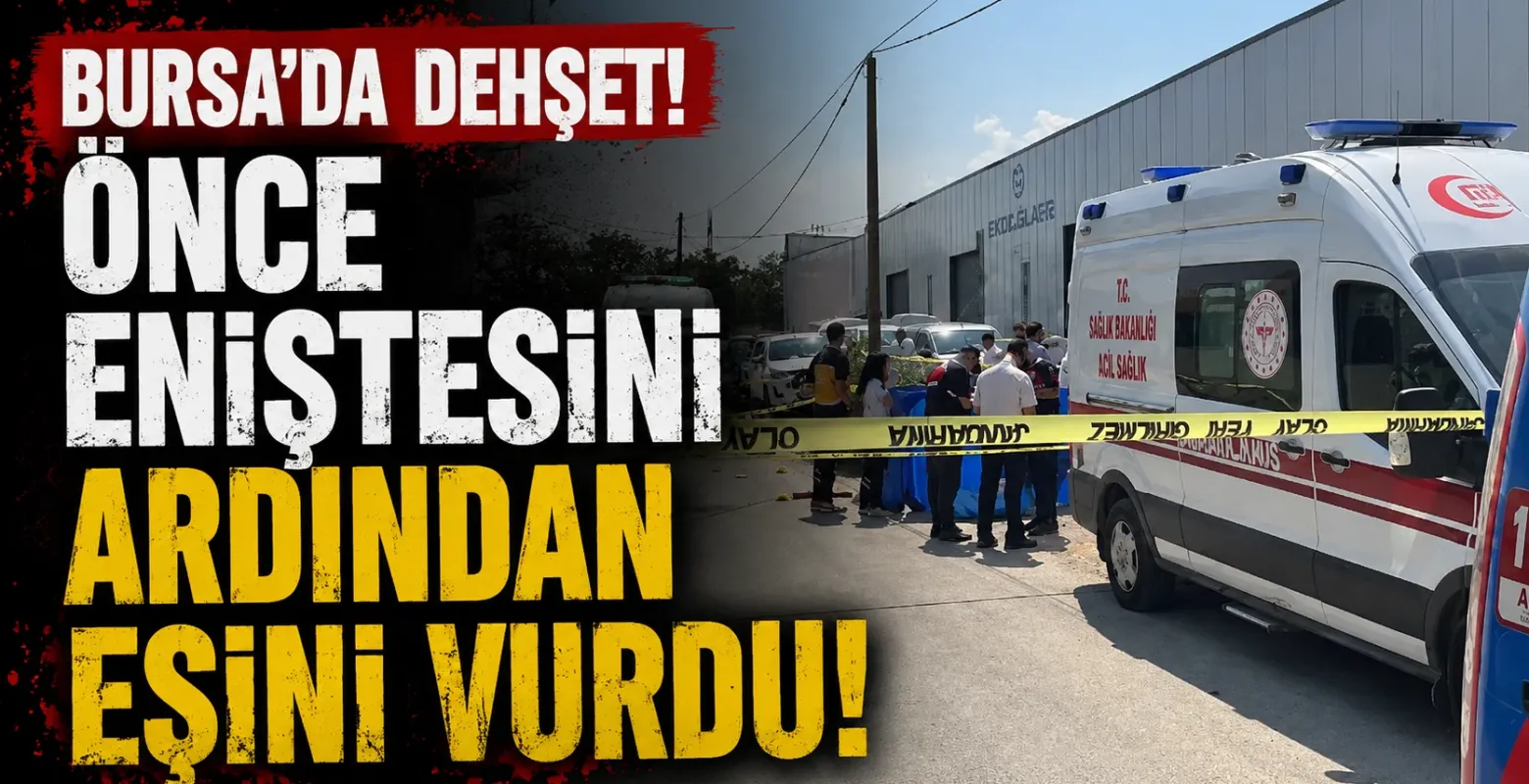 Bursa’da Dehşet! Önce Eniştesini Ardından Eşini Vurdu