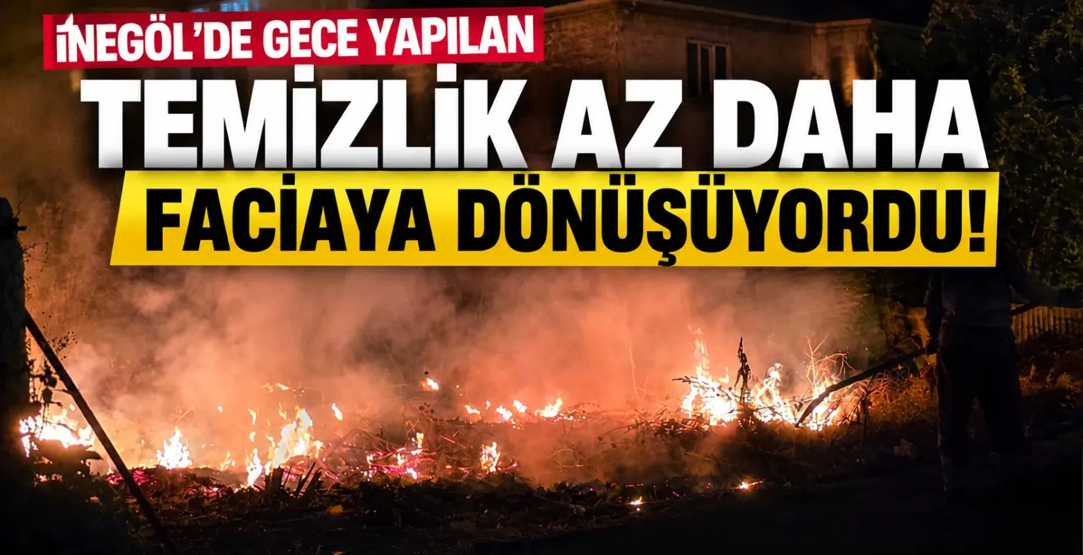 İnegöl'de gece yapılan temizlik az daha faciaya dönüşüyordu!