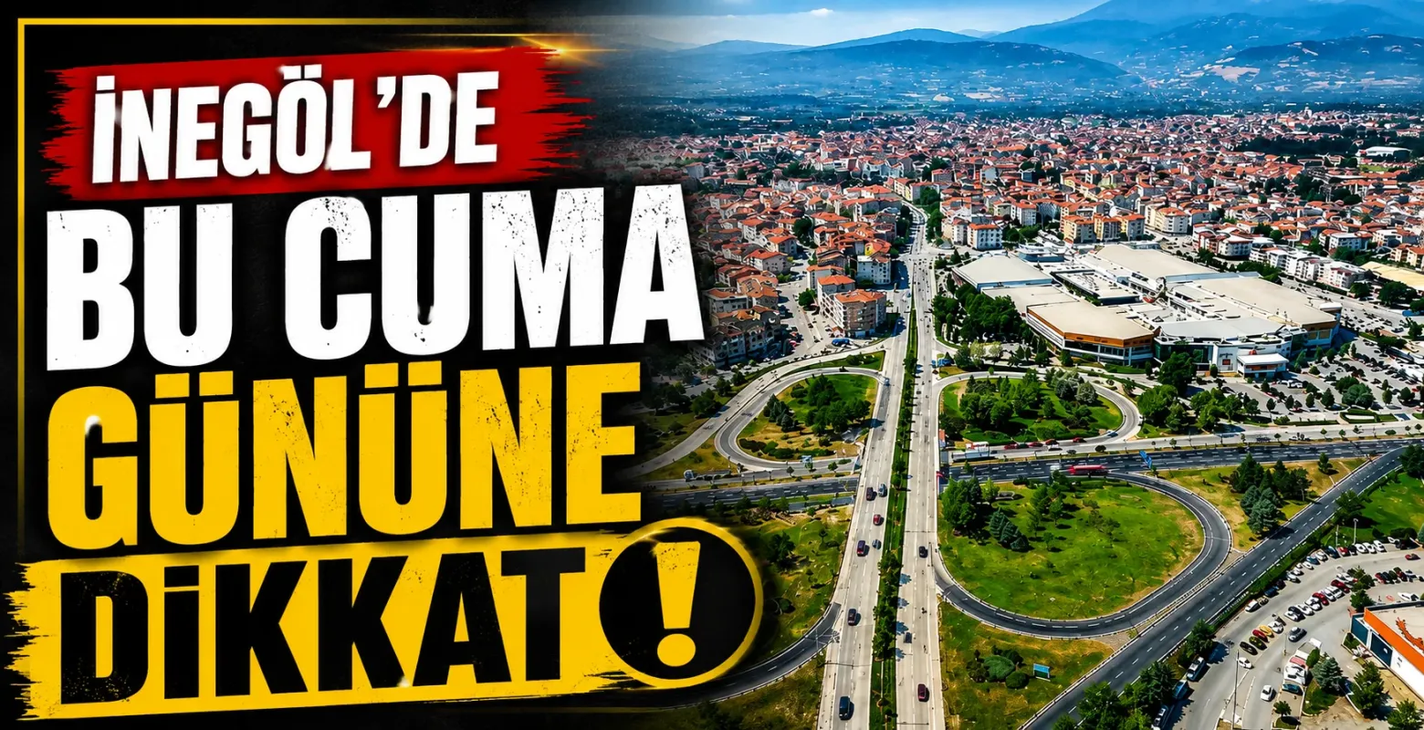 İnegöl’de Bu Cuma Gününe Dikkat!