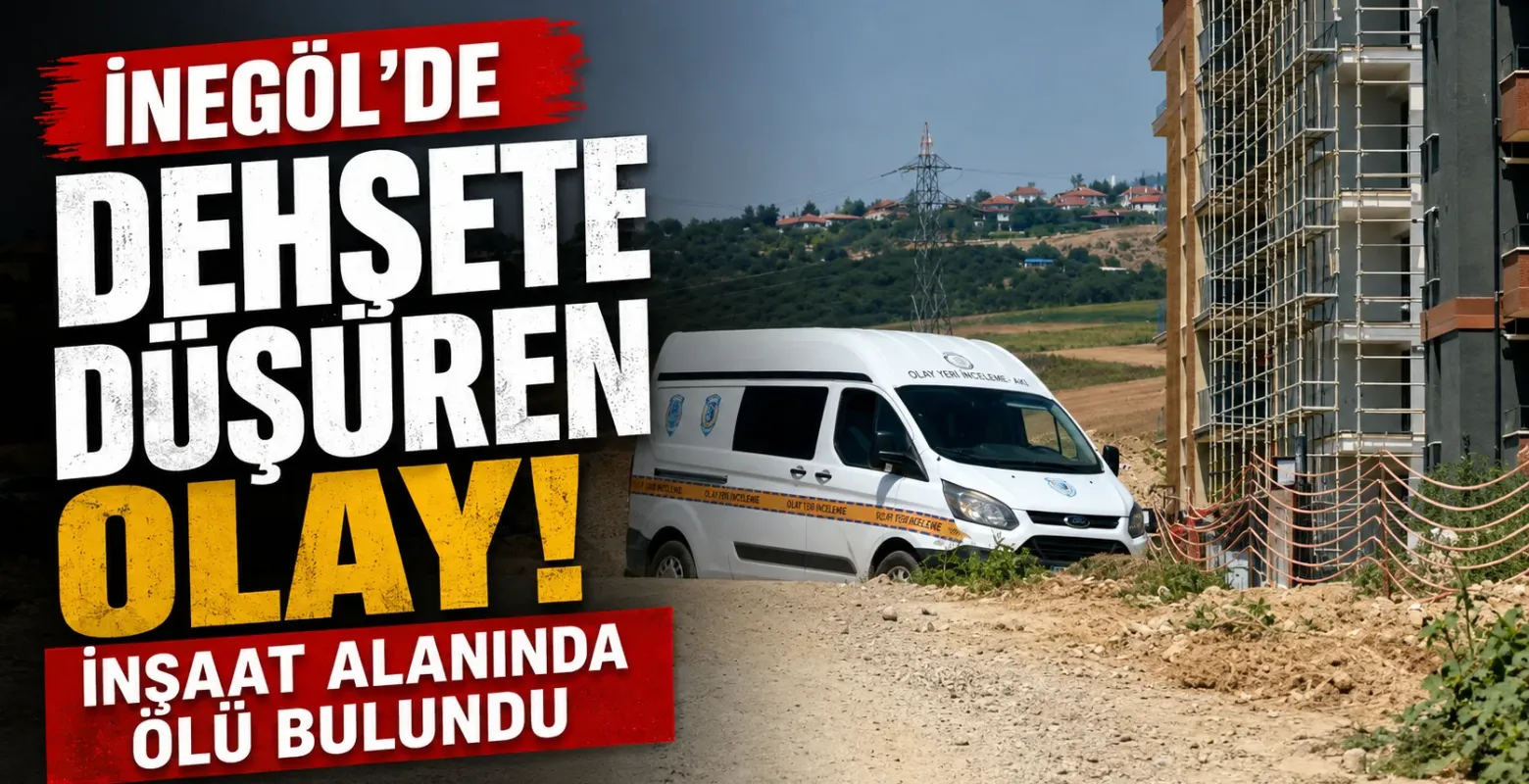 İnegöl'de dehşete düşüren olay! İnşaat alanında ölü bulundu