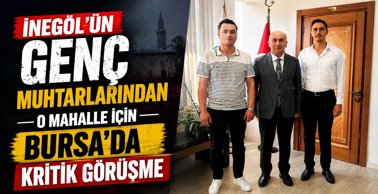İnegöl'ün genç muhtarlarından o mahalle için Bursa'da kritik görüşme
