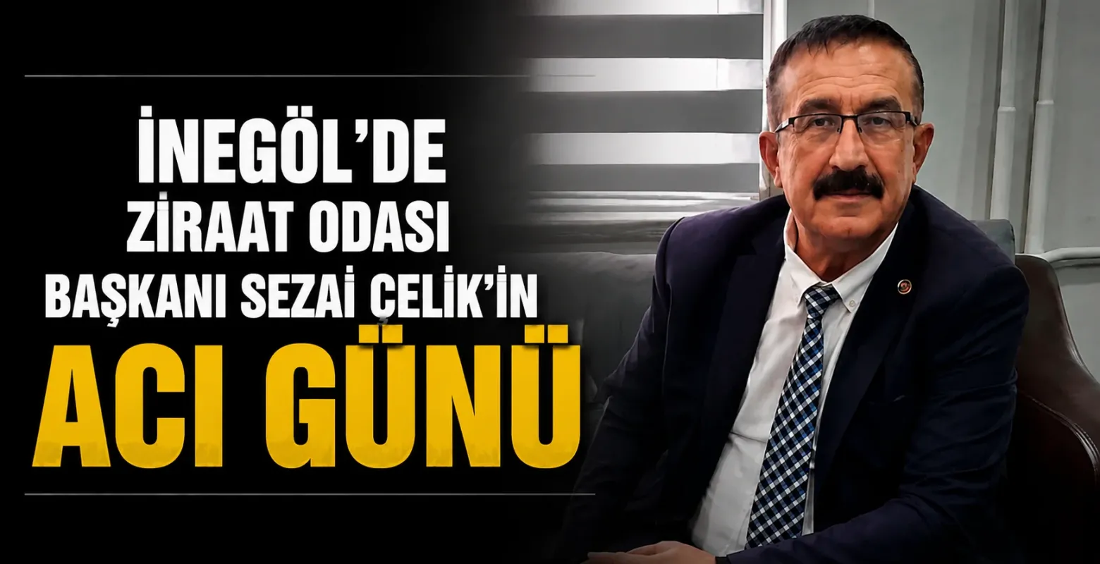 İnegöl’de Ziraat Odası Başkanı Sezai Çelik’in Acı Günü