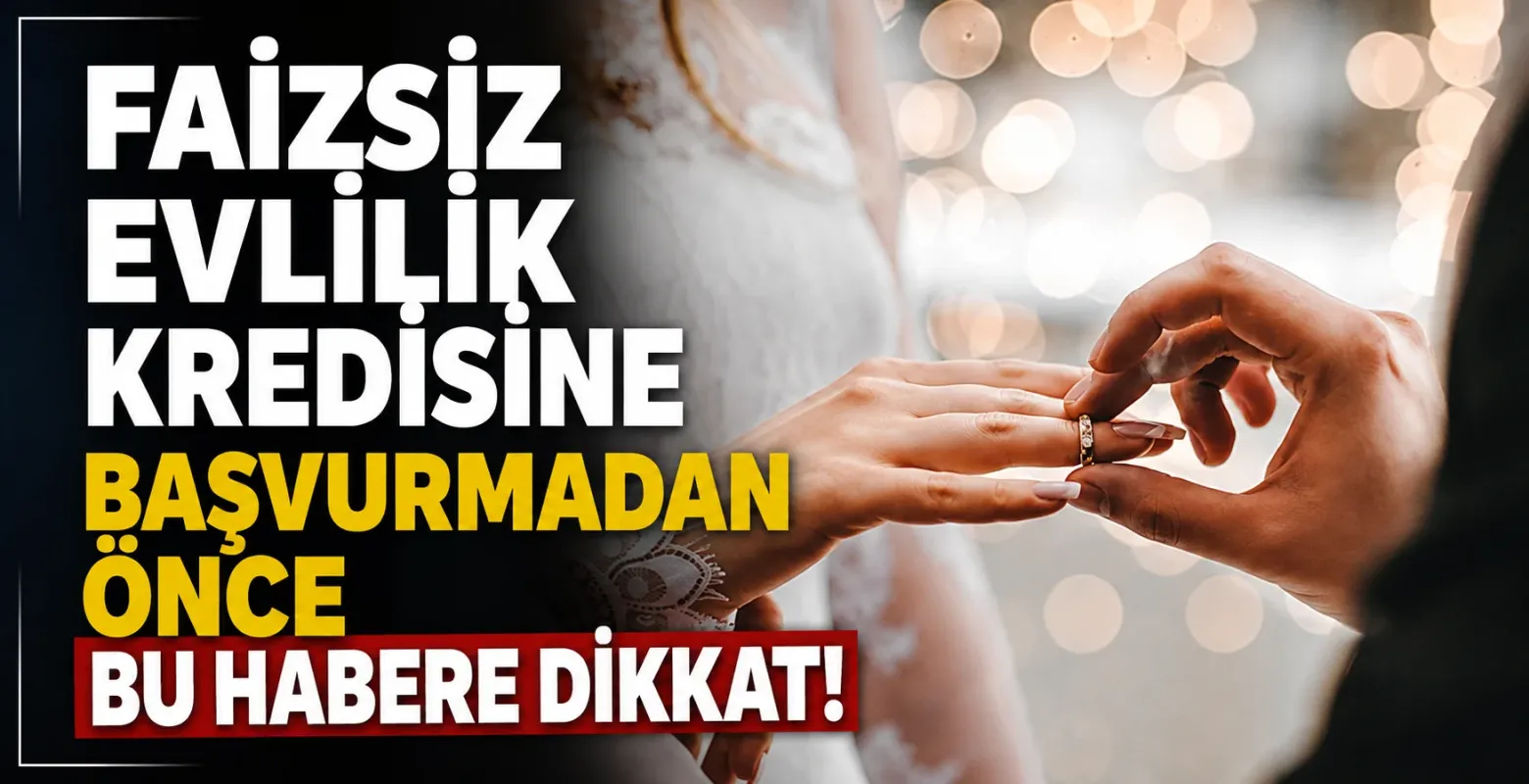 Faizsiz evlilik kredisine başvurmadan önce bu habere dikkat!