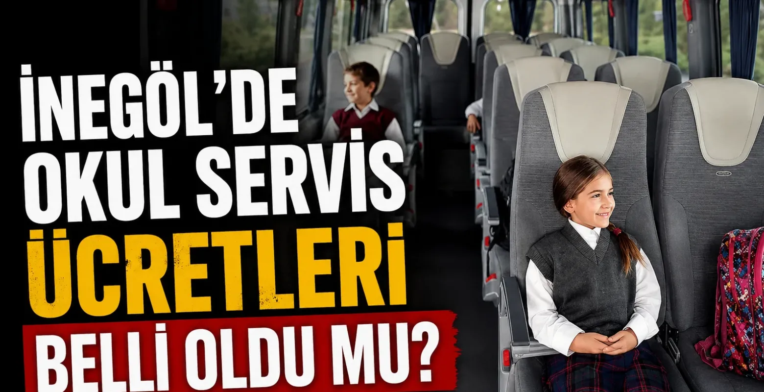 İnegöl’de 2026-2027 Okul Servis Ücretleri Belli Oldu Mu?