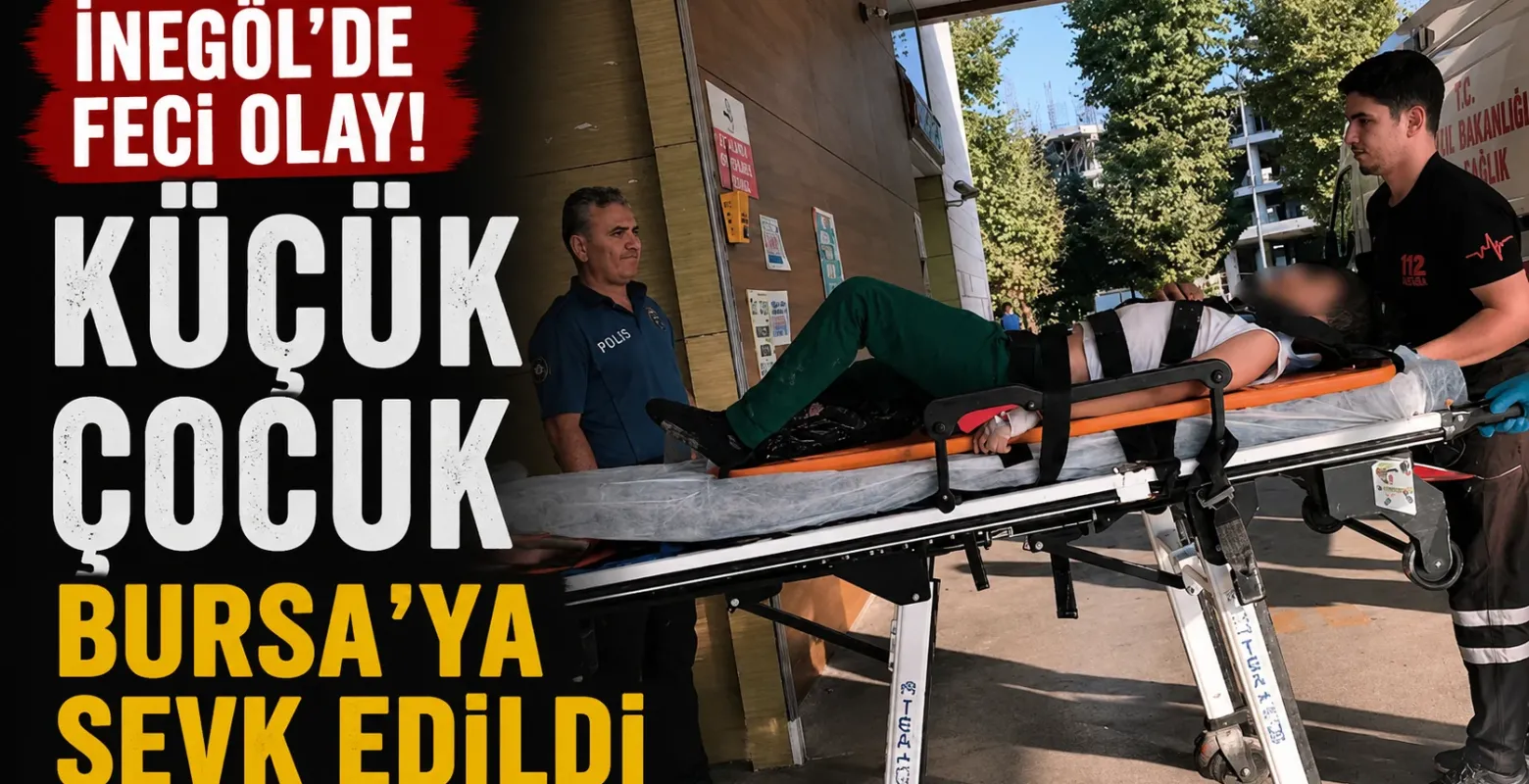 İnegöl'de feci olay! Beyin kanaması geçiren çocuk Bursa'ya sevk edildi