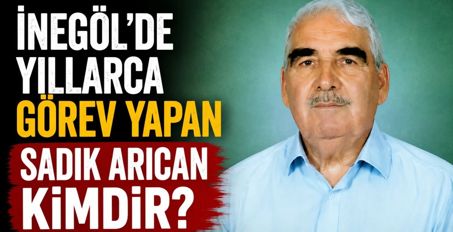 İnegöl’de yıllarca görev yapan Sadık Arıcan kimdir?