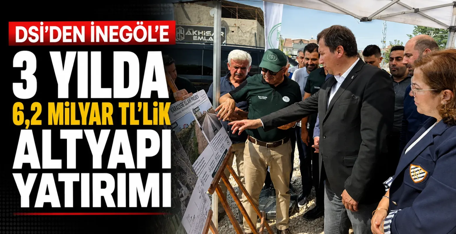 DSİ’den İnegöl’e 3 Yılda 6,2 Milyar TL’lik Altyapı Yatırımı