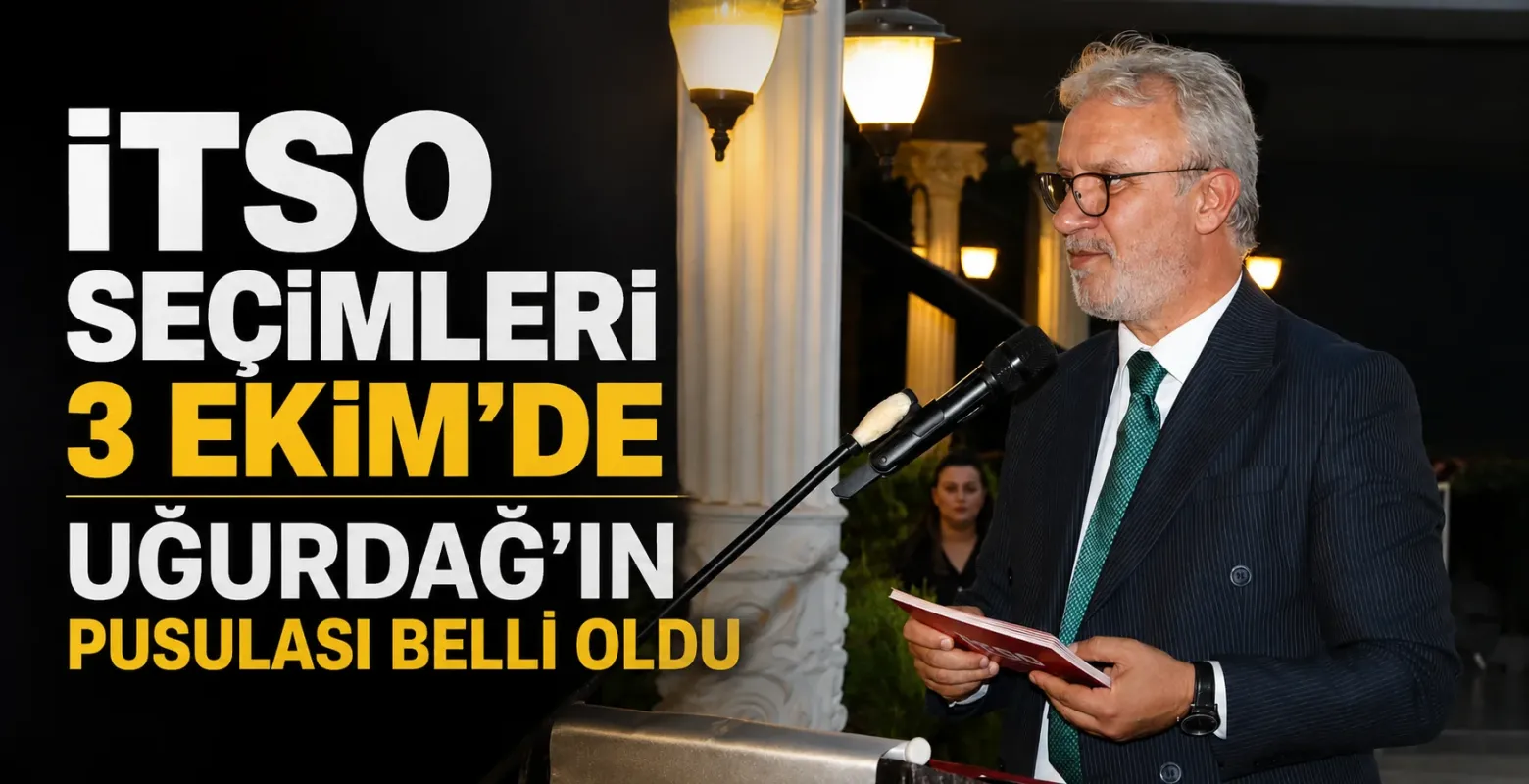 İTSO Seçimleri 3 Ekim’de: Uğurdağ’ın Pusulası Belli Oldu