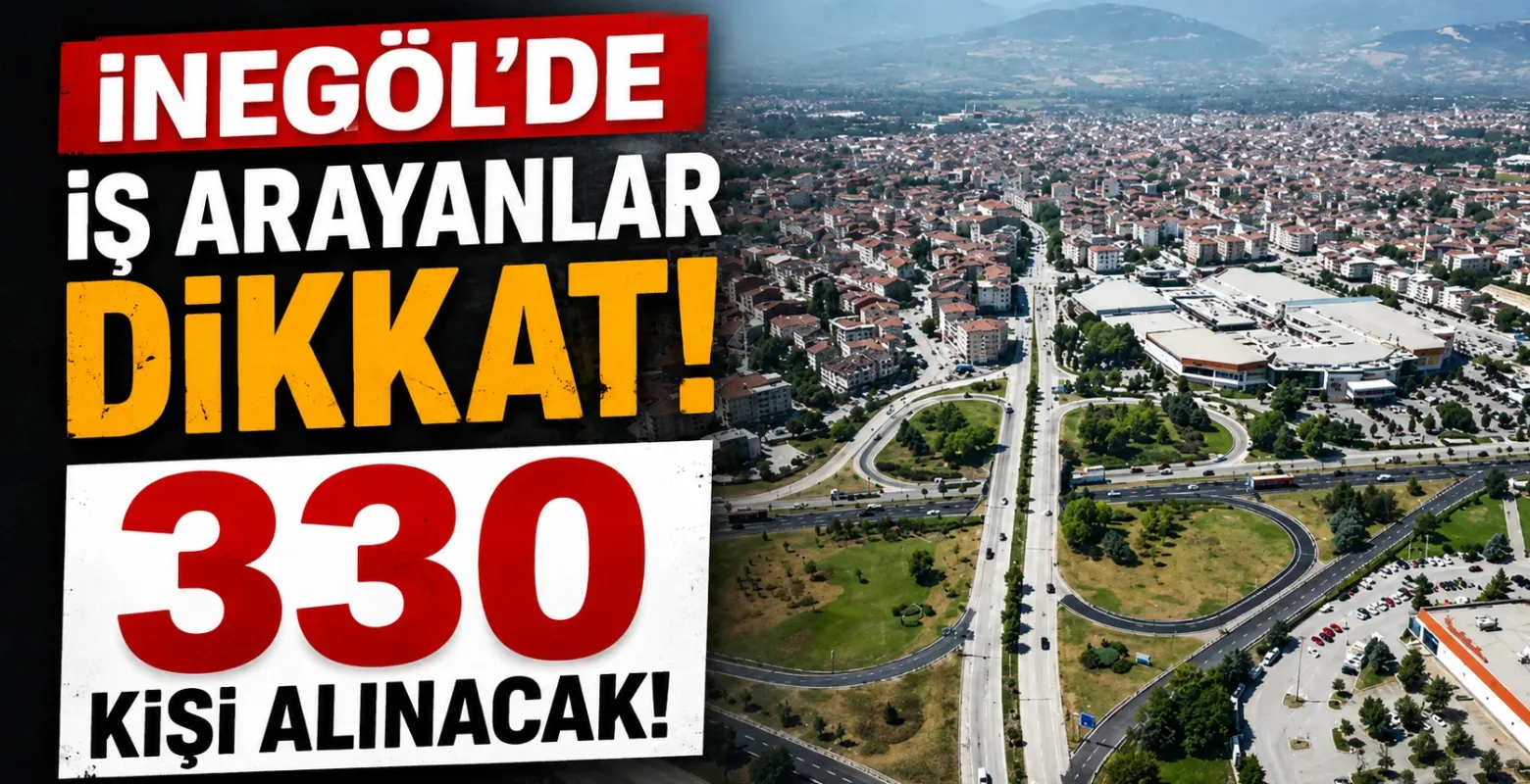 İnegöl’de iş arayanlar dikkat! 330 kişi alınacak