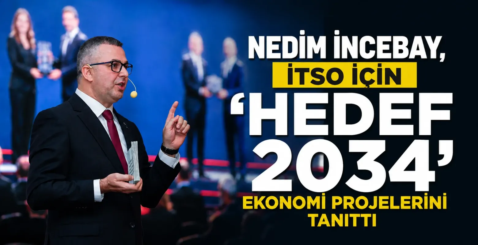 Nedim İncebay, İTSO için ‘Hedef 2034’ ekonomi projelerini tanıttı