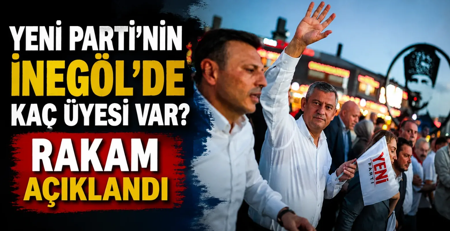 Yeni Parti’nin İnegöl’de Kaç Üyesi Var? Rakam Açıklandı
