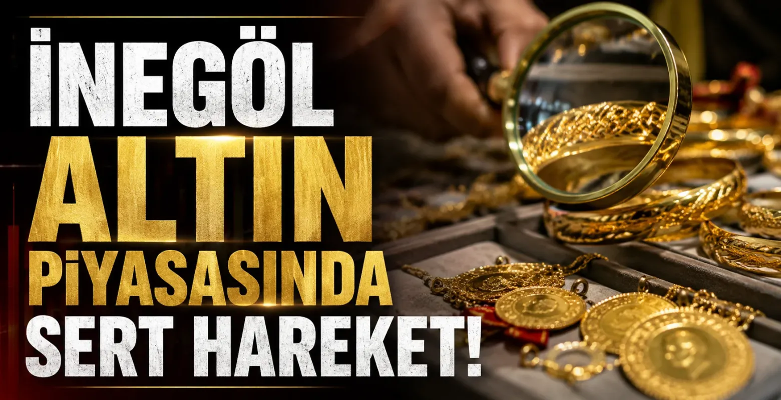 İnegöl Altın Piyasasında Sert Hareket!