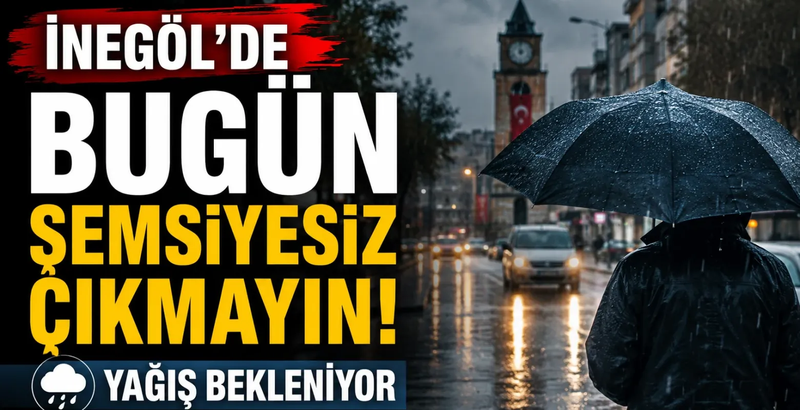 İnegöl’de Bugün Şemsiyesiz Çıkmayın! Yağış Bekleniyor
