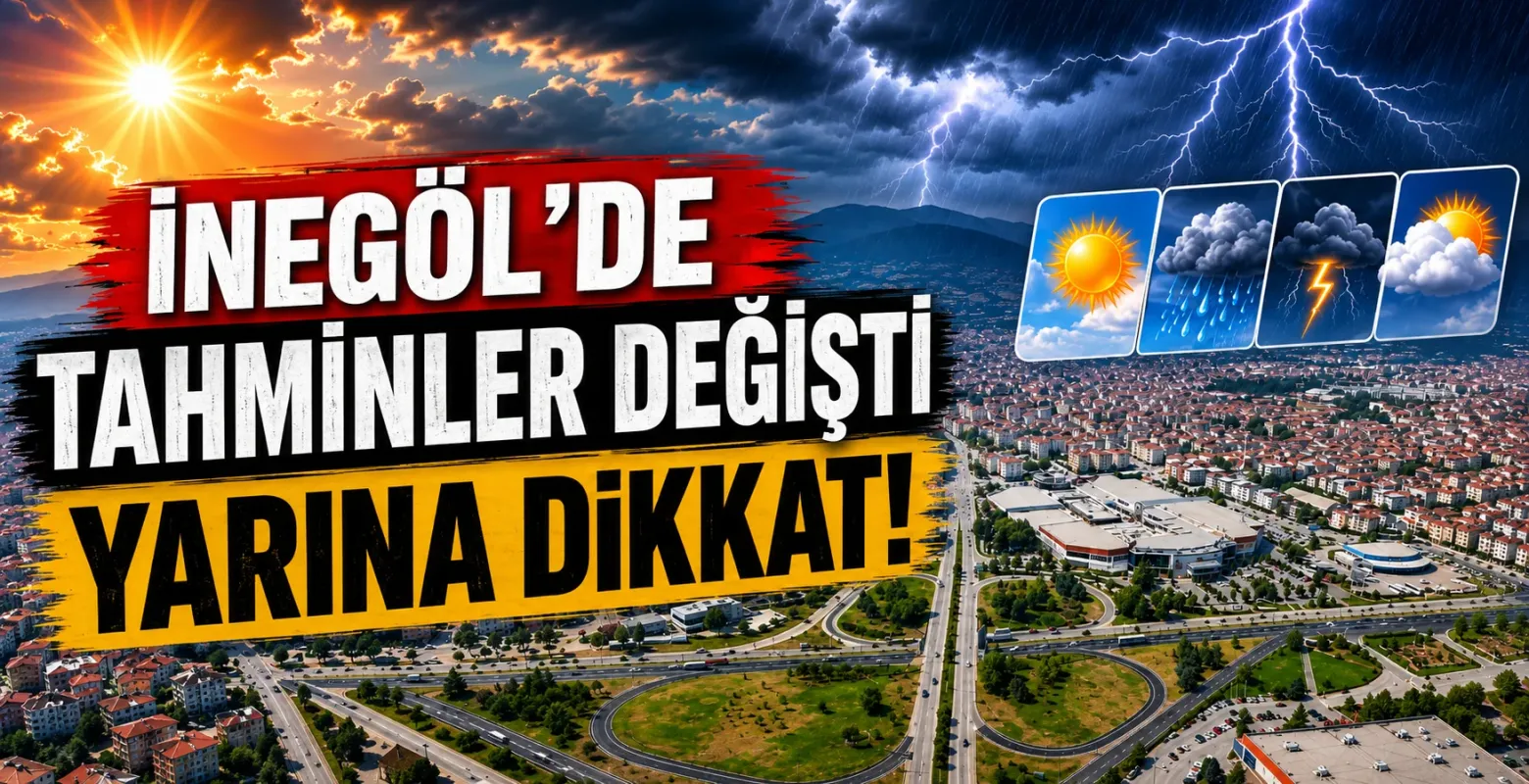 İnegöl'de tahminler değişti yarına dikkat!