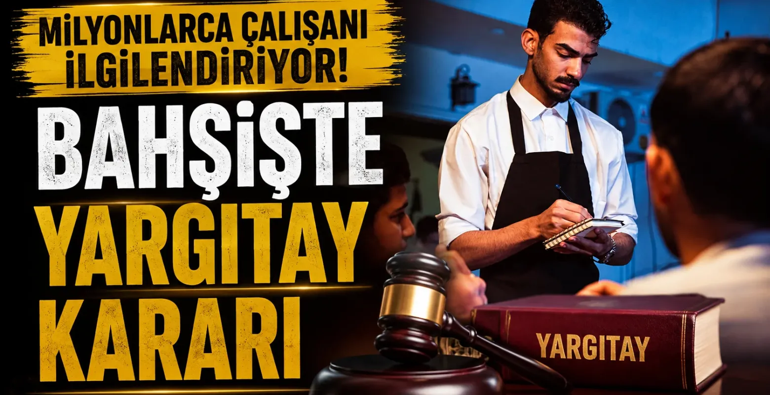 Milyonlarca Çalışanı İlgilendiriyor! Bahşişte Yargıtay Kararı