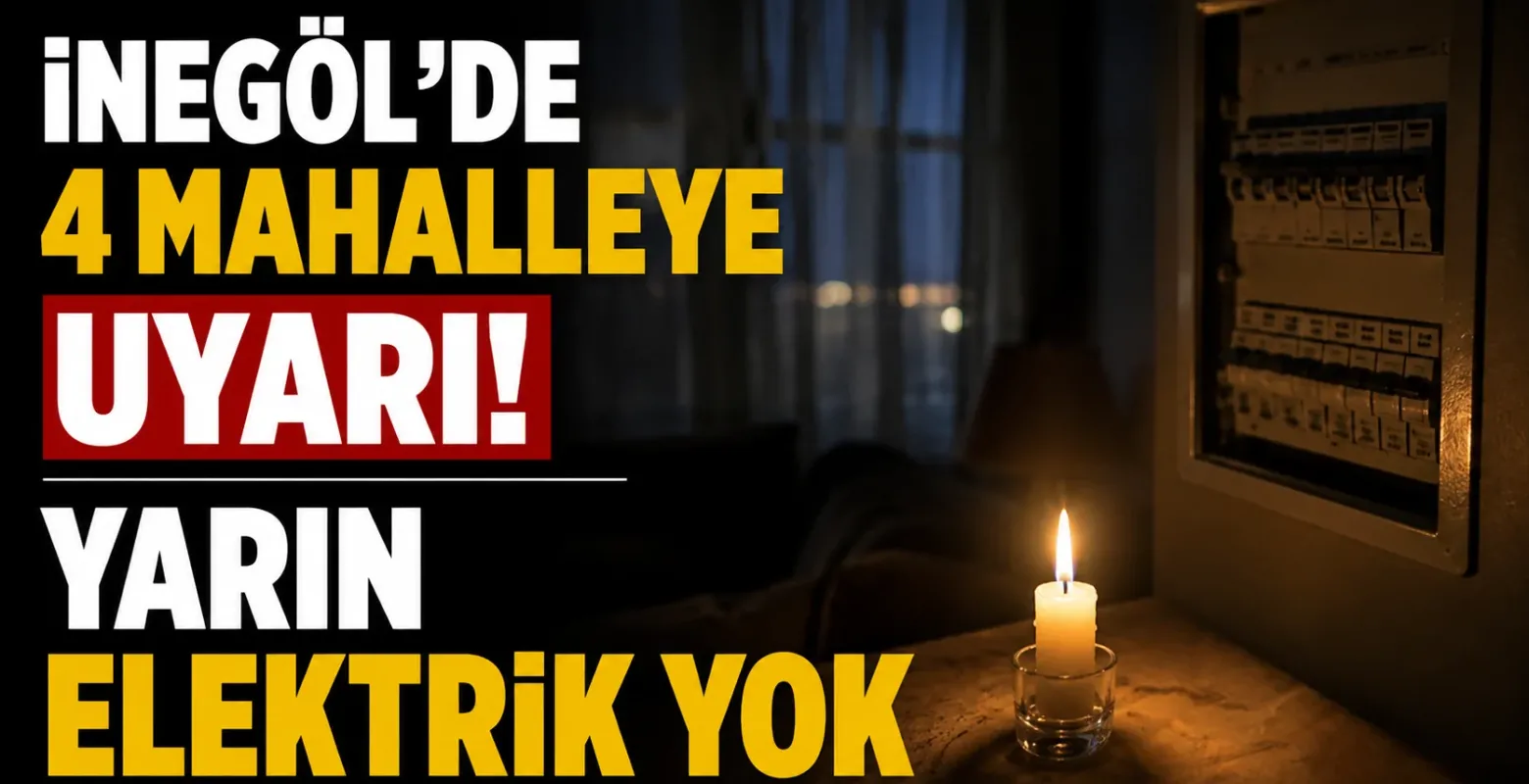 İnegöl’de 4 Mahalleye Uyarı! Yarın Elektrik Yok