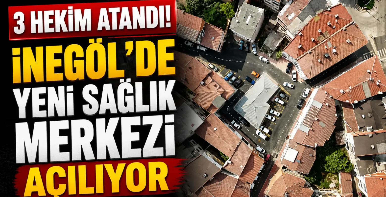 3 Hekim Atandı! İnegöl’de Yeni Sağlık Merkezi Açılıyor