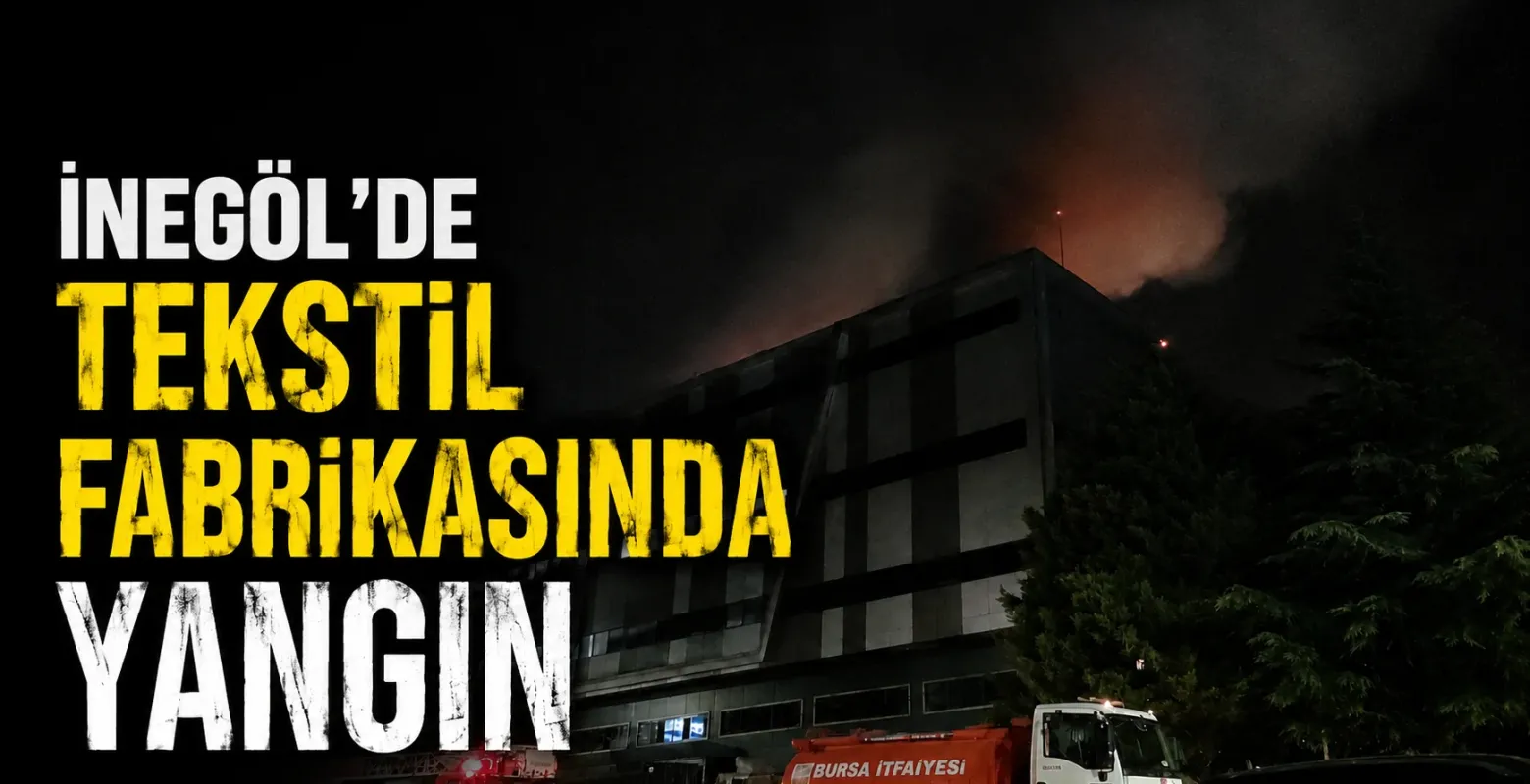 SON DAKİKA | İnegöl’de Tekstil Fabrikasında Yangın