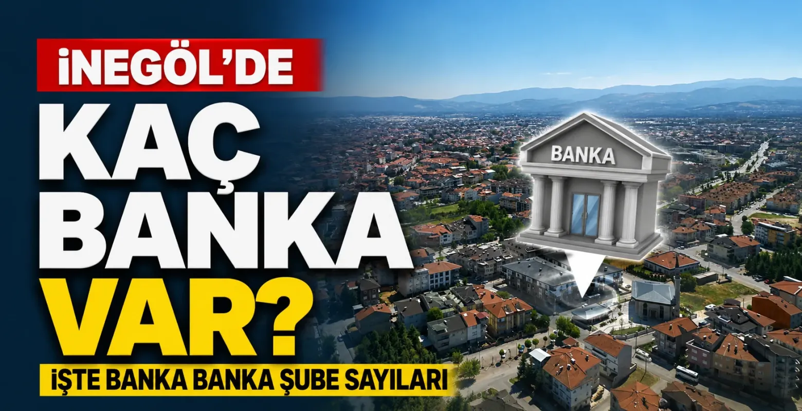 İnegöl’de Kaç Banka Var? İşte Banka Banka Şube Sayıları