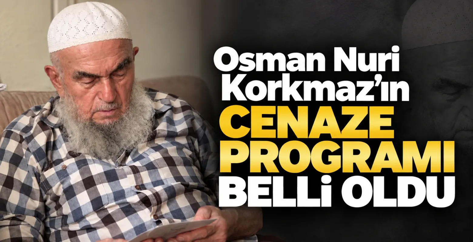 Osman Nuri Korkmaz'ın cenaze programı belli oldu