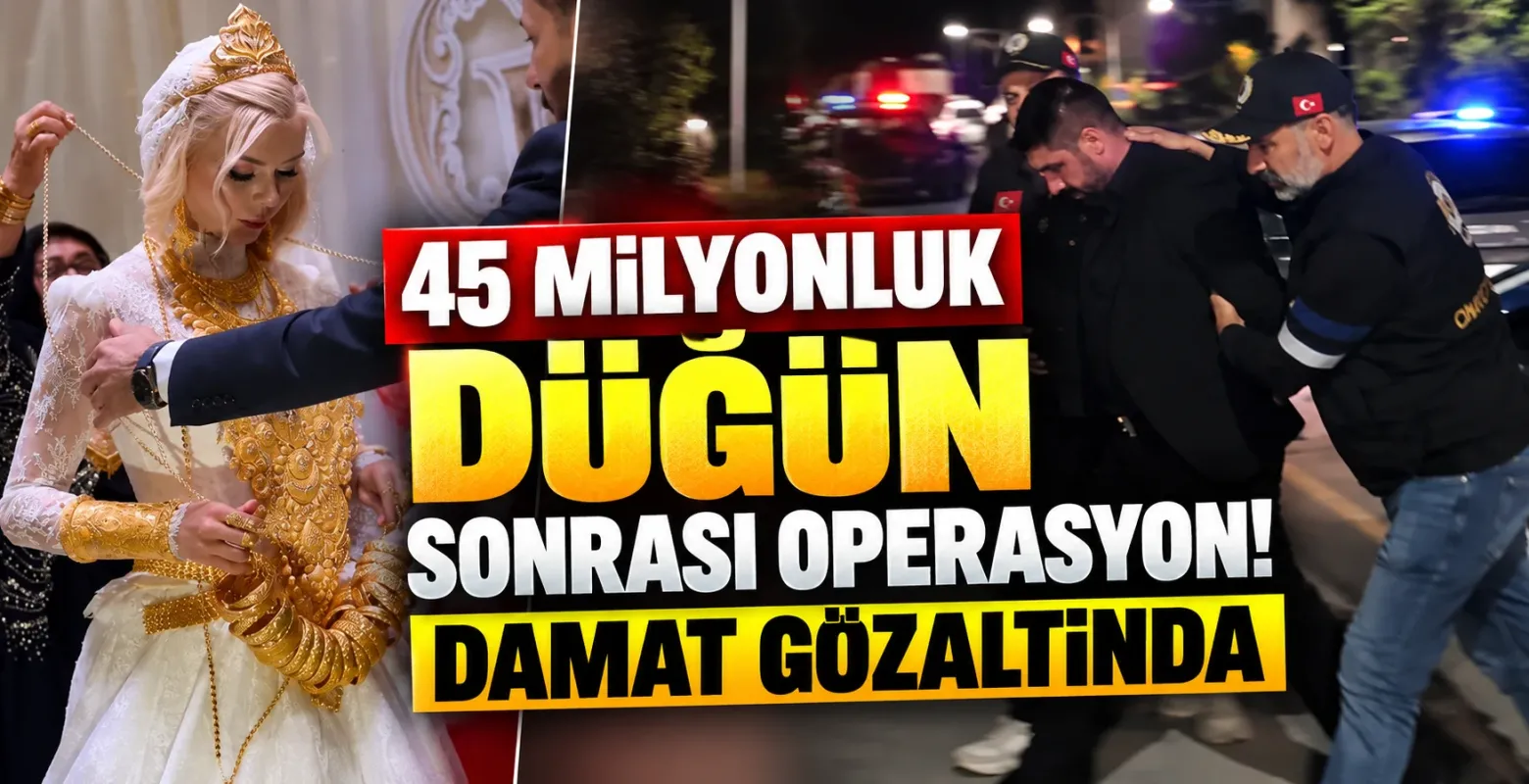 45 Milyonluk Düğün Sonrası Operasyon! Damat Gözaltında