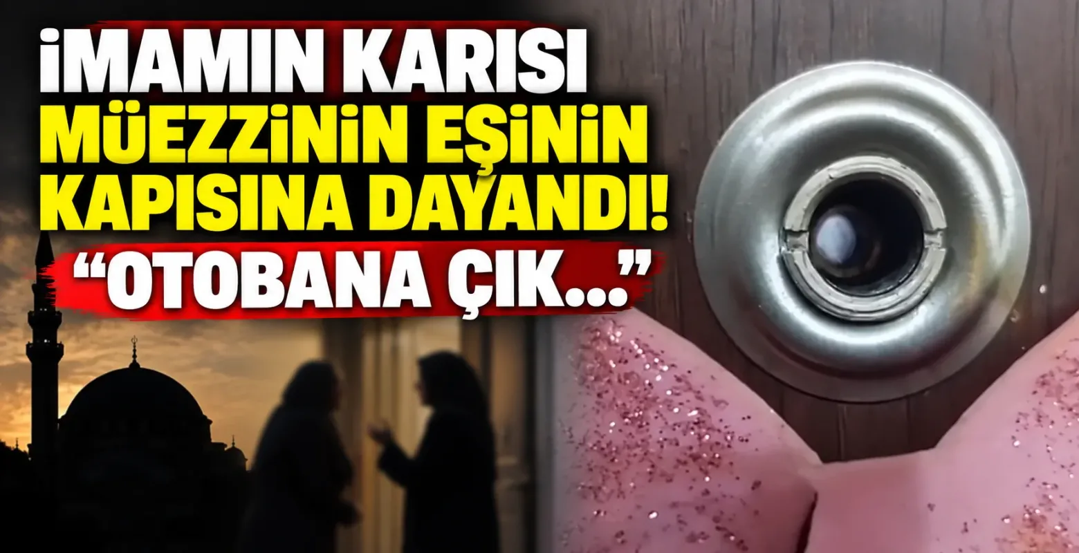İmamın karısı müezzinin eşinin kapısına dayandı! "Otobana çık..."