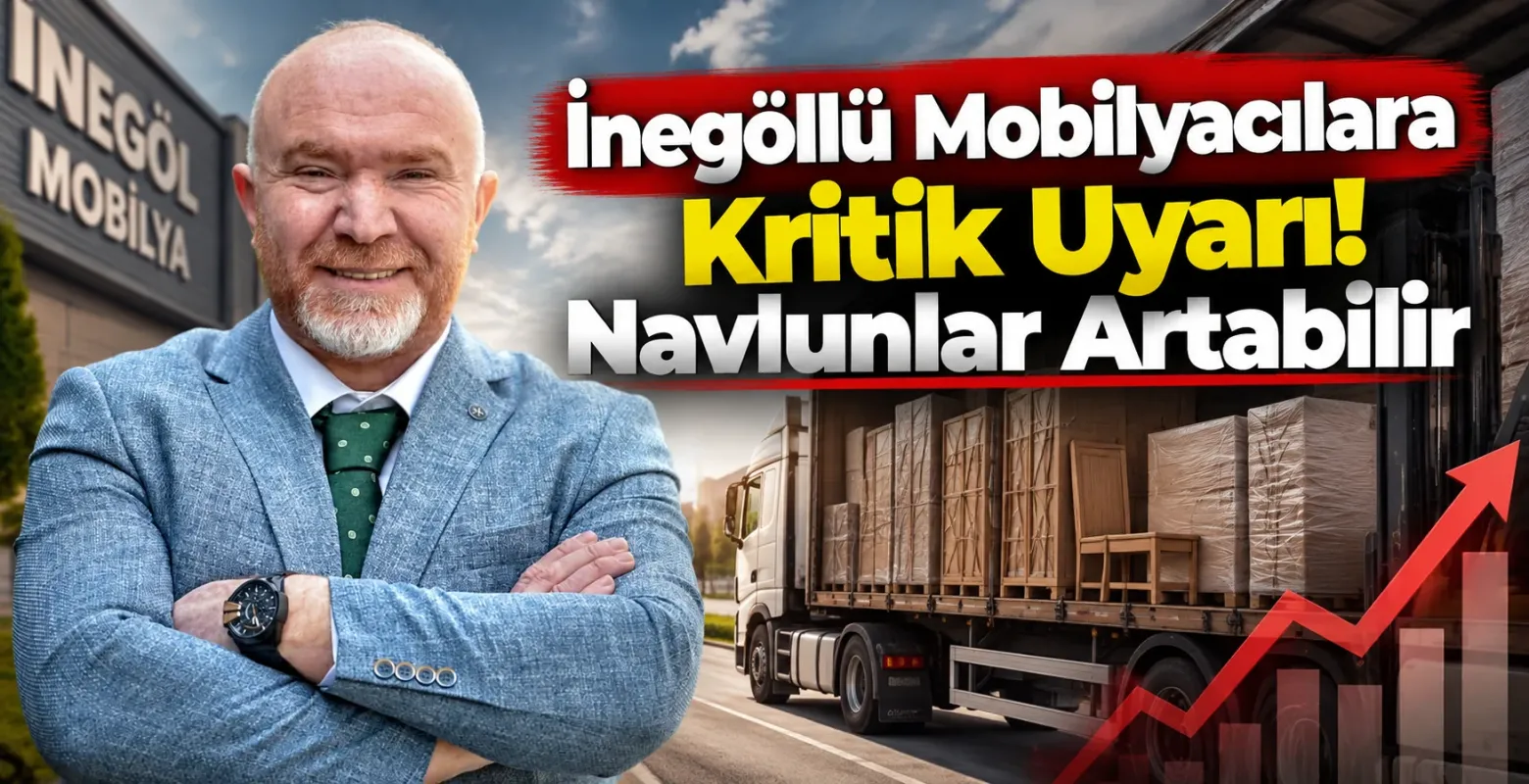 İnegöllü Mobilyacılara Kritik Uyarı! Navlunlar Artabilir