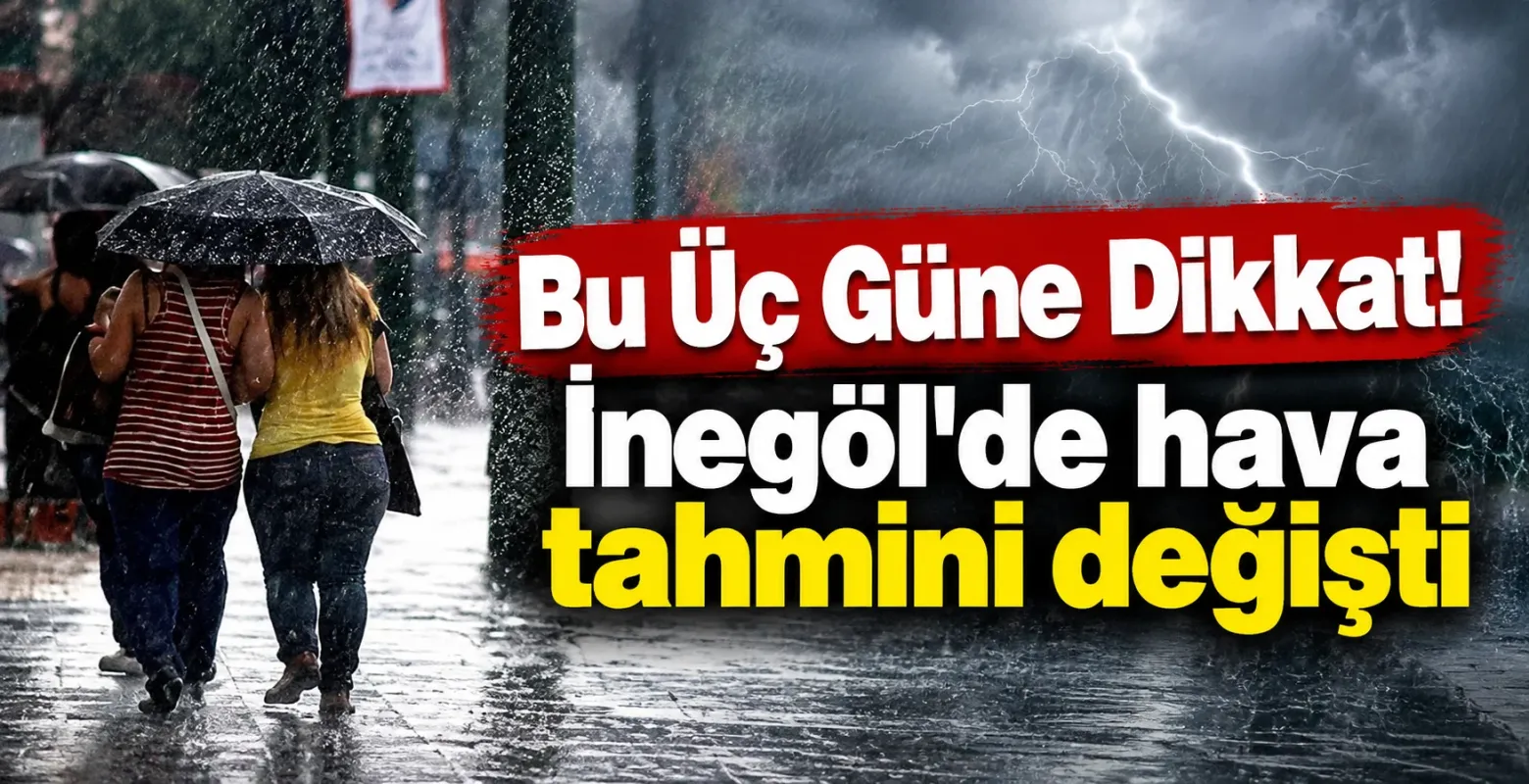 Bu Üç Güne Dikkat! İnegöl'de hava tahmini değişti