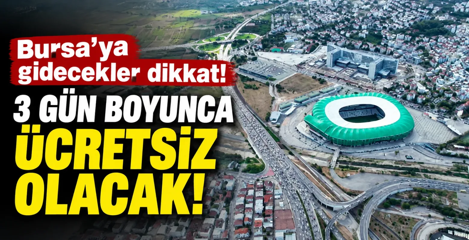 Bursa'ya gidecekler dikkat! 3 gün boyunca ücretsiz olacak