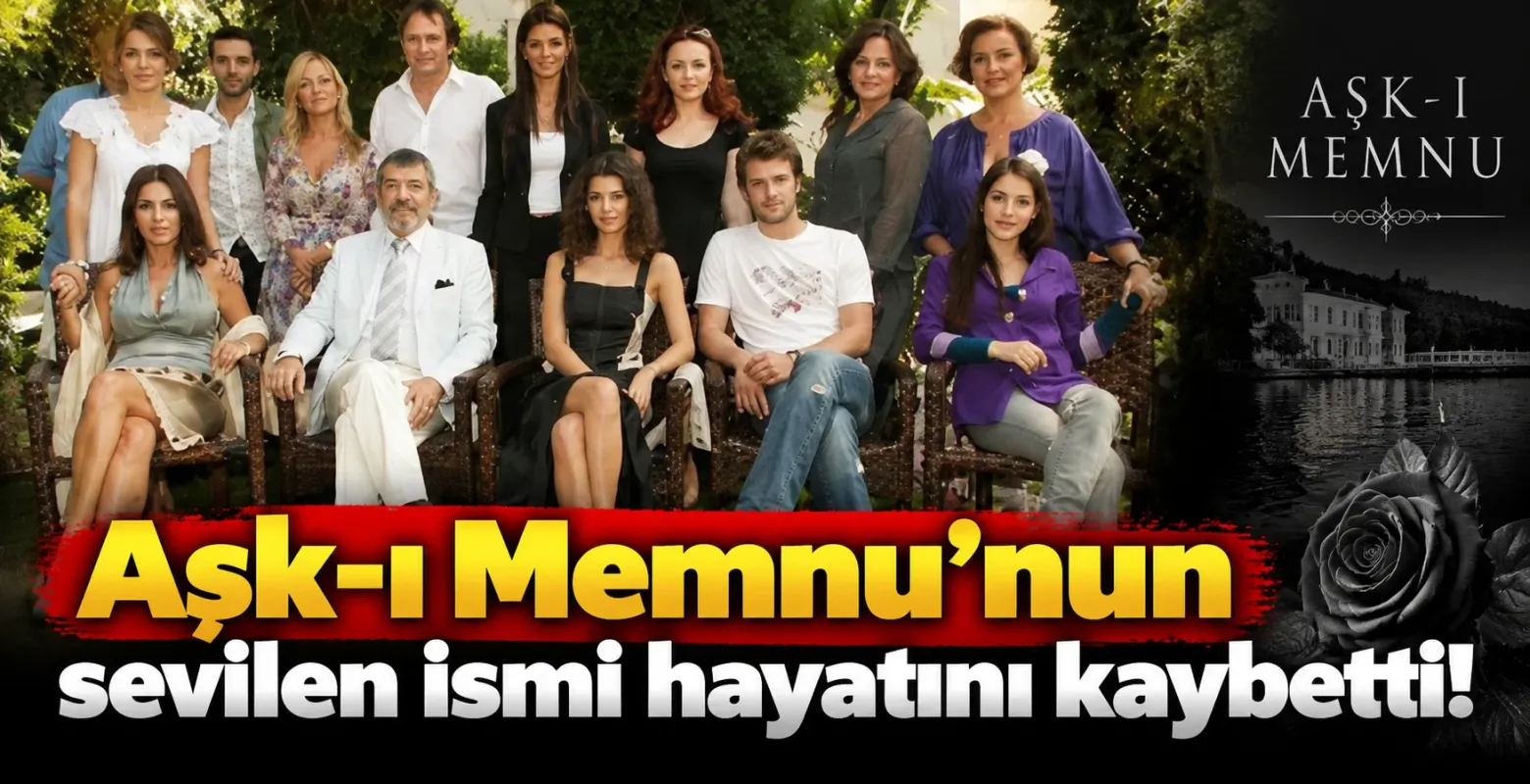 Aşk-ı Memnu'nun sevilen ismi hayatını kaybetti!