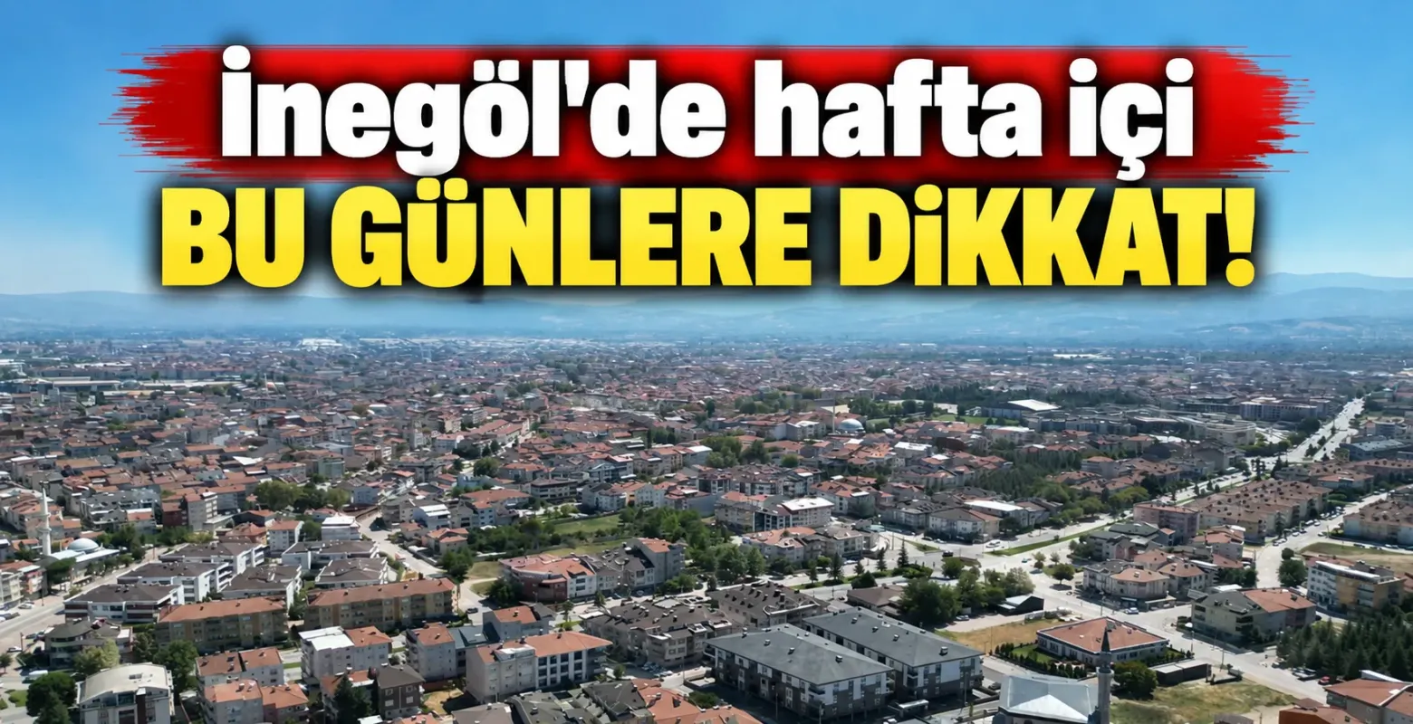 İnegöl'de hafta içi bu günlere dikkat!