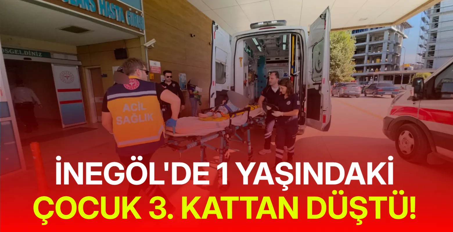 İnegöl'de 1 yaşındaki çocuk 3. kattan düştü!