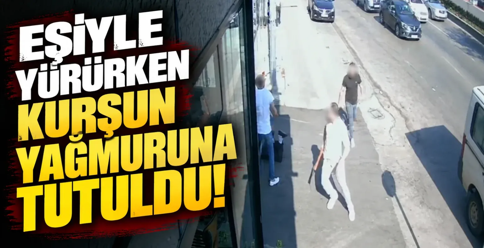 Eşiyle yürürken kurşun yağmuruna tutuldu!