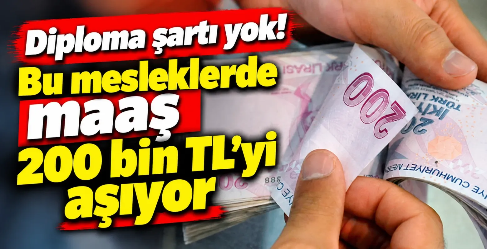 Diploma şartı yok! Bu mesleklerde maaş 200 bin TL'yi aşıyor