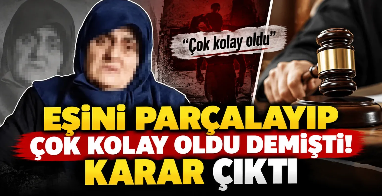 Eşini parçalayıp çok kolay oldu demişti! Karar çıktı