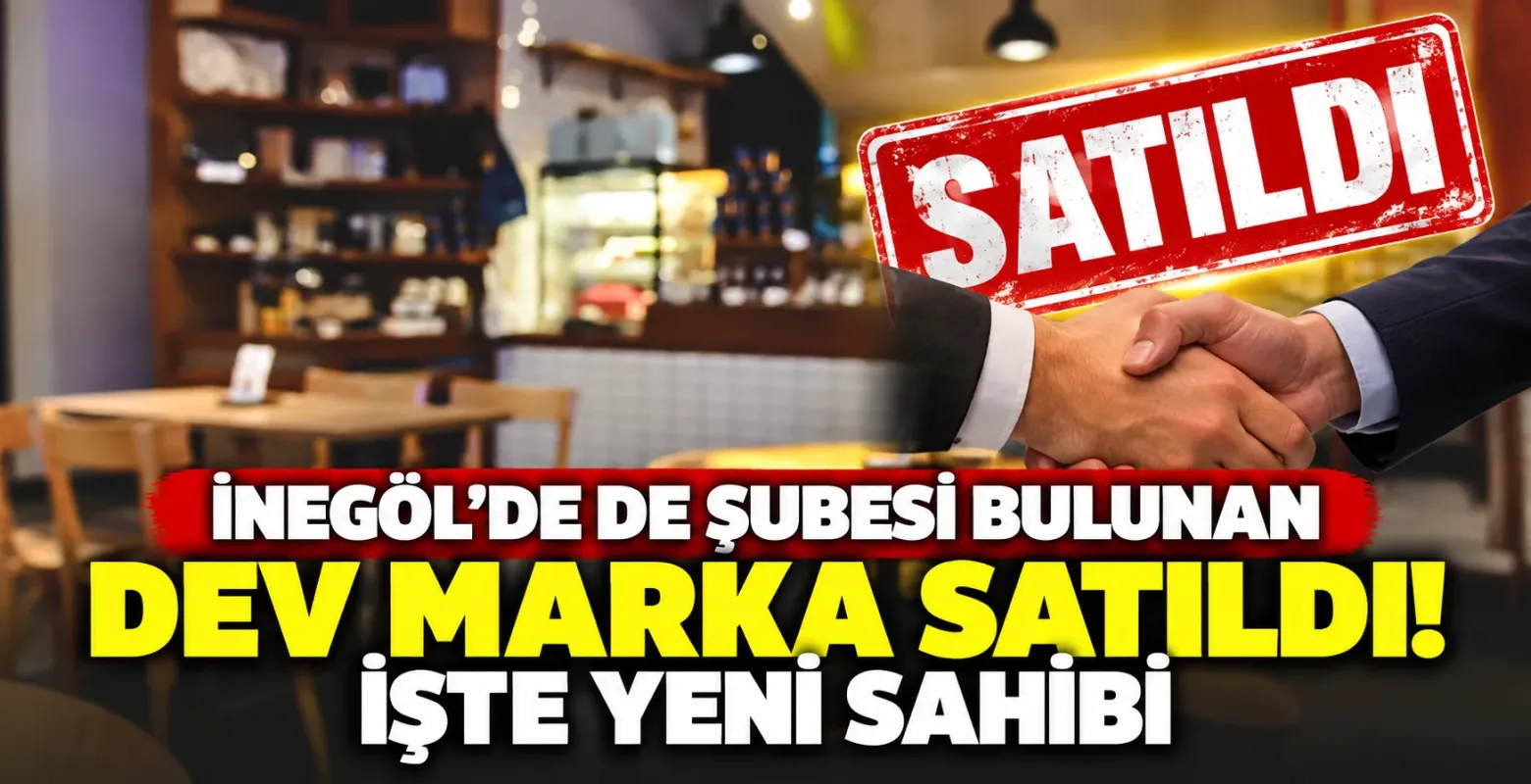 İnegöl'de de şubesi bulunan dev marka satıldı! İşte yeni sahibi