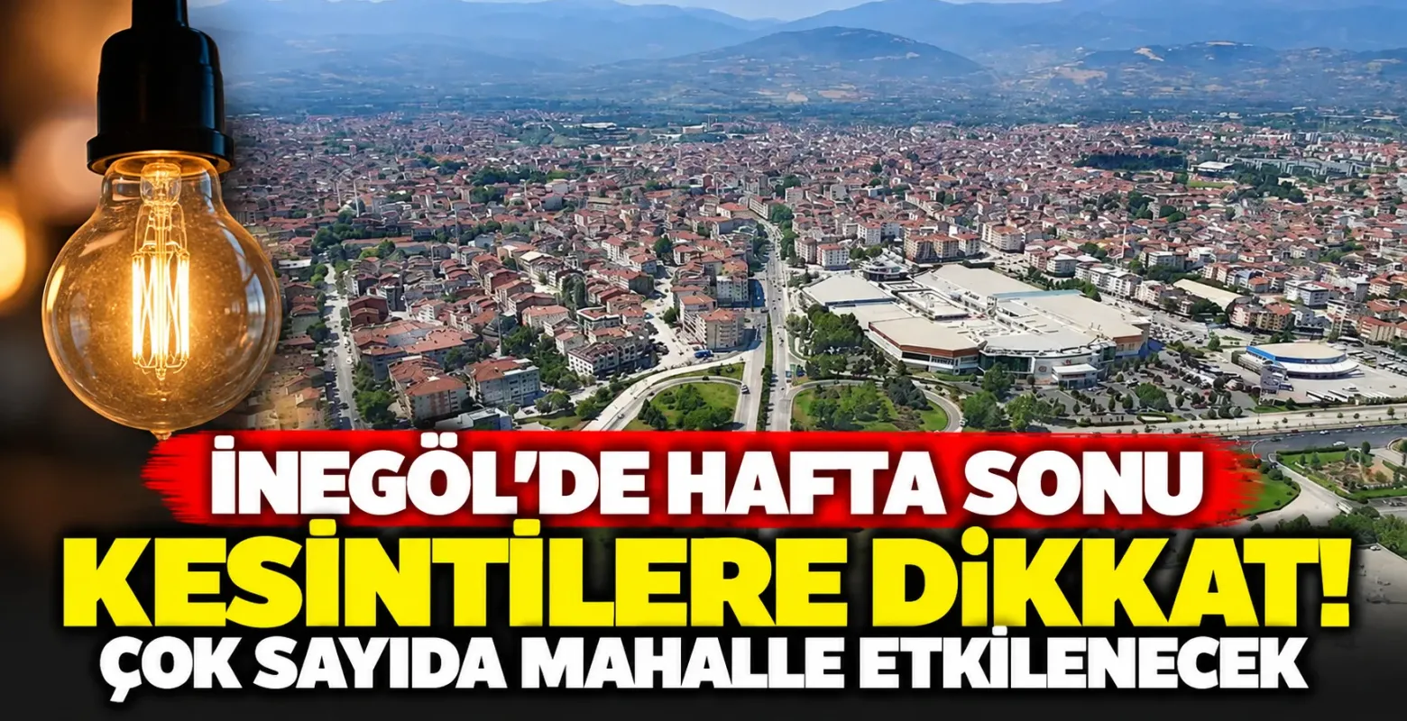 İnegöl'de hafta sonu kesintilere dikkat! Çok sayıda mahalle etkilenecek
