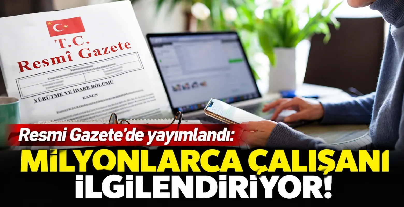 Resmi Gazete'de yayımlandı: Milyonlarca çalışanı ilgilendiriyor!